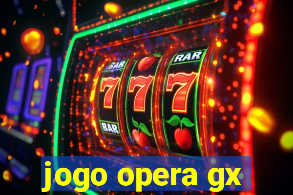 jogo opera gx